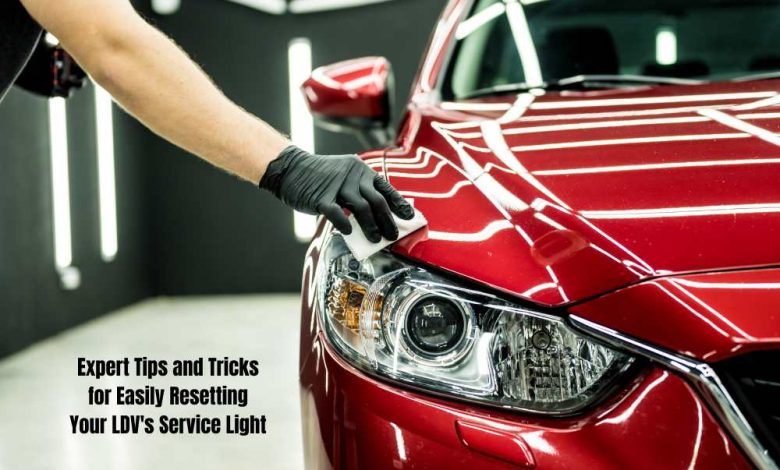 Expert Tips and Tricks for Easily Resetting Your LDV's Service Light